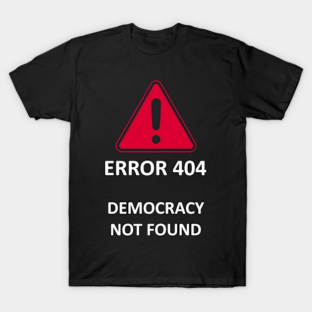 Democracy not Found 2 T-Shirt by LanfaTees